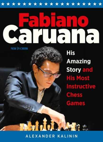 Carte : Fabiano Caruana: His Amazing Story and His Most Instructive Chess Games, Alexander Kalinin