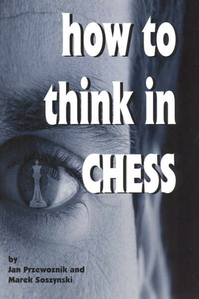 Carte : How to Think in Chess - Jan Przewoznik, Marek Soszynski