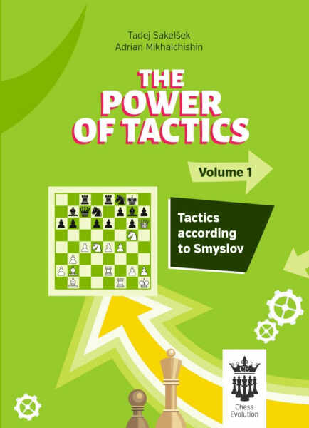 Carte : The Power of Tactics - Volume 1 - Tactics according to Smyslov - T. Sakelsek , A. Mikhalchishin