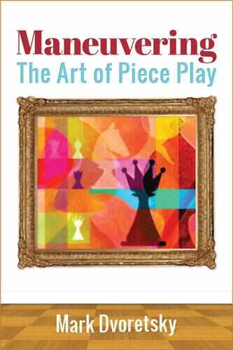 Carte : Maneuvering - The Art of Piece Play - Mark Dvoretsky