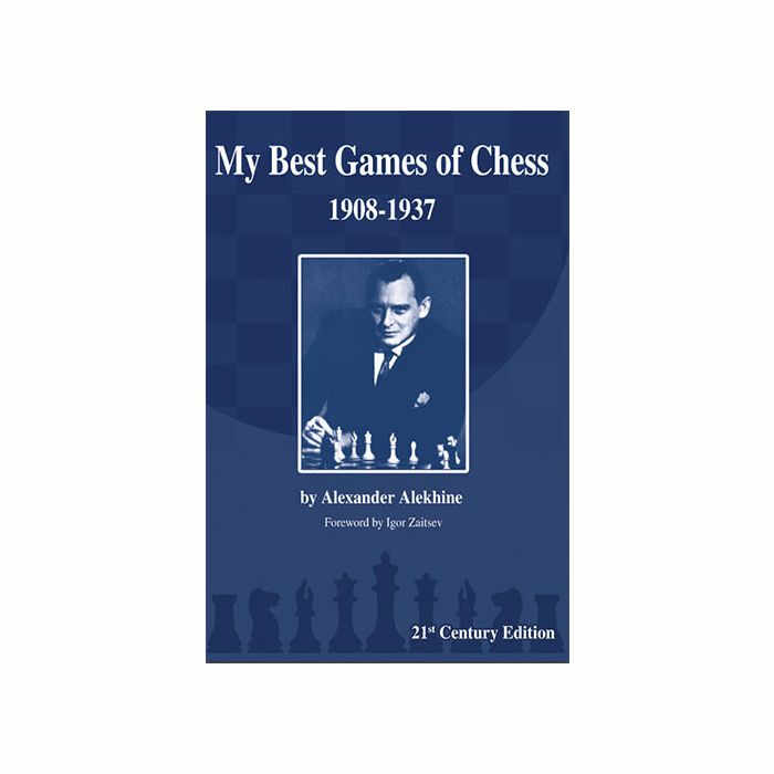 Carte: My Best Games of Chess 1908-1937 - 21st Century Edition - Alexander Alekhine