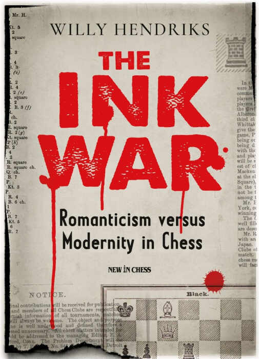 The Ink War - Romanticism versus Modernity in Chess - Willy Hendriks