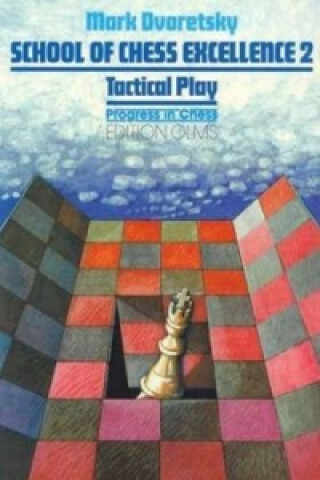 Carte : School of Chess Excellence 2 - Tactical Play - Mark Dvoretsky
